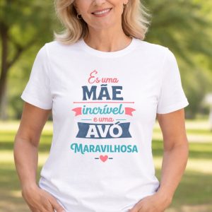 T-Shirt És uma Mãe Incrível e uma Avó Maravilhosa