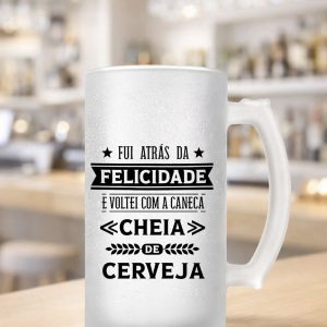Caneca para cerveja Fui atrás da felicidade e voltei com a caneca cheia de cerveja